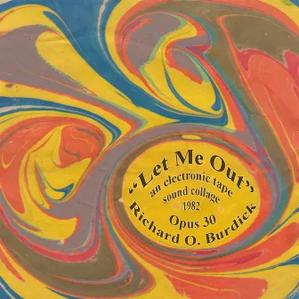 Let Me Out, Op. 30 (An Electronic Tape Sound Collage) by Richard O. Burdick