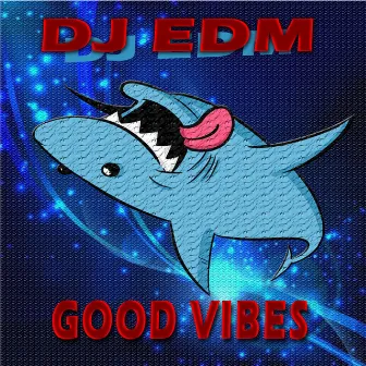 Good Vibes by DJ Edm