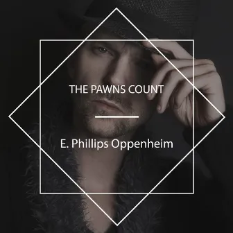 The Pawns Count by E. Phillips Oppenheim