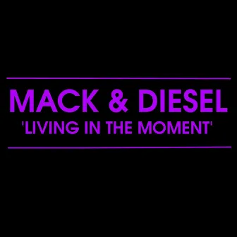 Living in the Moment by Mack & Diesel