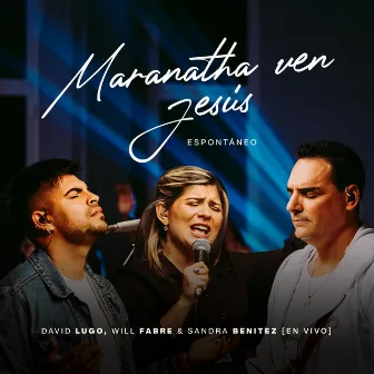 Maranatha Ven Jesús (En Vivo) by Sandra Benítez