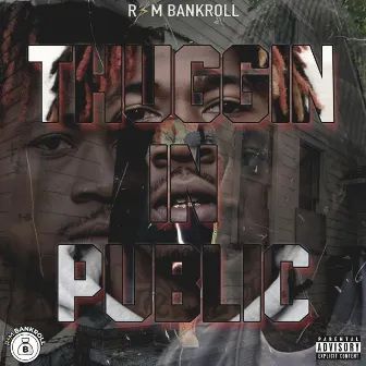 Thuggin' in Public by Rsm Bankroll