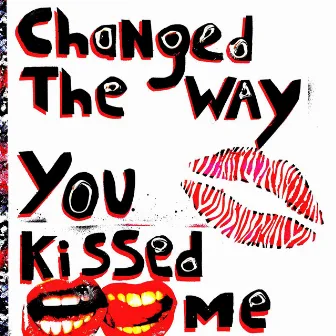 Changed the Way You Kissed Me by Player1