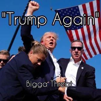 Trump Again by Bigga Threat