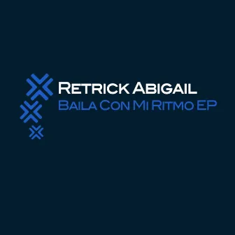 Baila Con Mi Ritmo EP by Retrick Abigail