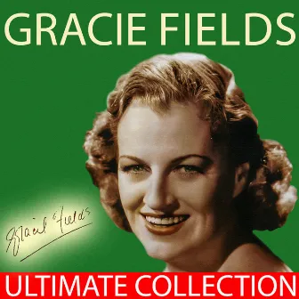 Ultimate Collection by Gracie Fields