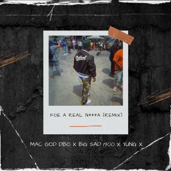 Foe a Real Nigga (Remix) by Mac God Dbo