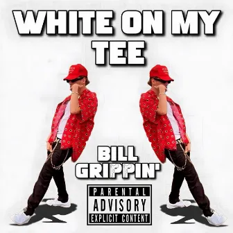 White On My Tee by Bill Grippin'