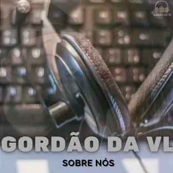 Sobre Nós by Gordão da VL