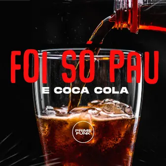 Foi Só Pau e Coca Cola by MC MENO BRAGA