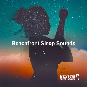 Beachfront Sleep Sounds by Beach Sleep Sounds