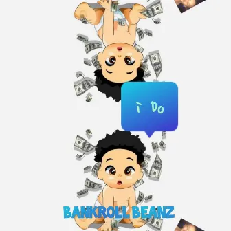 i Do by Bankroll Beanz