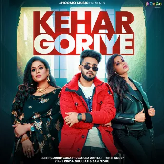 Kehar Goriye by Gurbir Gora