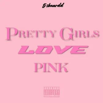 Pretty Girls Love Pink by 5sbnardd