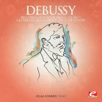 Debussy: Préludes for Piano, Book II, L. 123: No. 7, La terrasse des audiences du clair de lune (Digitally Remastered) by Helga Sommer