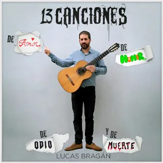 13 canciones de amor, de humor, de odio y de muerte by Lucas Bragán