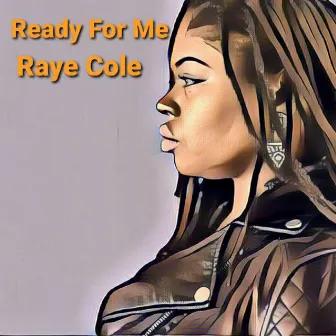 Ready for Me by Raye Cole