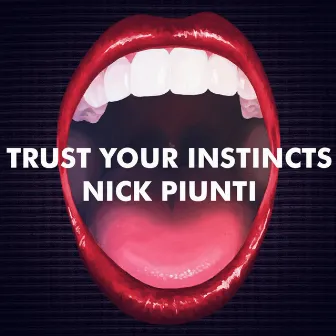 Trust Your Instincts by Nick Piunti