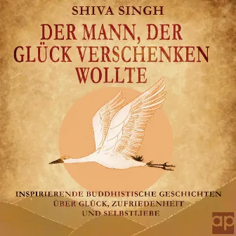 Der Mann, der Glück verschenken wollte (Buddhistische Geschichten über Glück, Zufriedenheit und Selbstliebe) by Unknown Artist