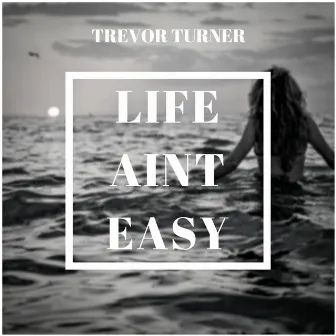 Life Ain't Easy by Trevor Turner