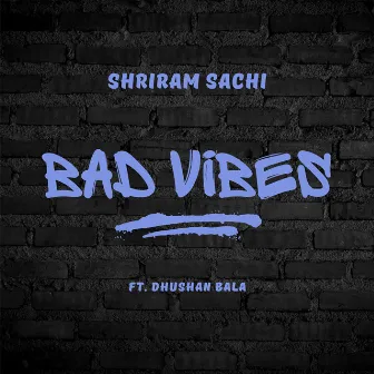 Bad Vibes by Shriram Sachi