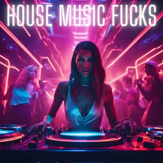 House Music Fucks by Dance Music