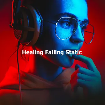 Healing Falling Static by Unknown Artist