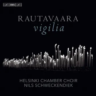 Rautavaara: Vigilia by Helsinki Chamber Choir