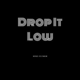 Drop It Low by Mike Clymer