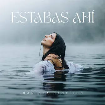 Estabas Ahí by Daniela Castillo