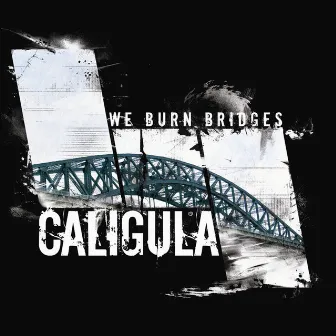 We Burn Bridges by Caligula