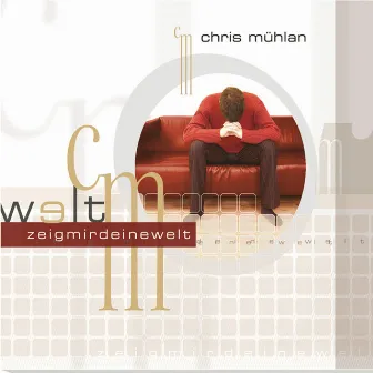 Zeig mir deine Welt by Chris Mühlan