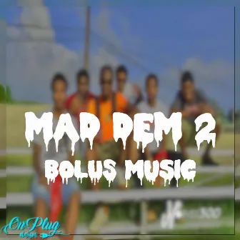 MAD DEM 2 by Bolus Music