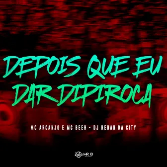 Depois Que Eu Dar Dipiroca by Mc Beeh