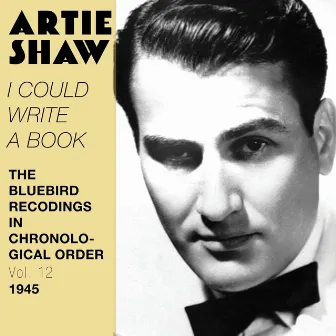 I Could Write a Book (The Bluebird Recordings in Chronological Order, Vol. 12 - 1945) by Artie Shaw and His Orchestra