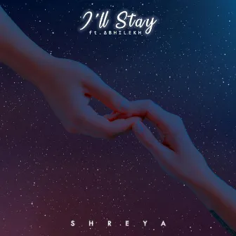 I'll Stay by Shreya