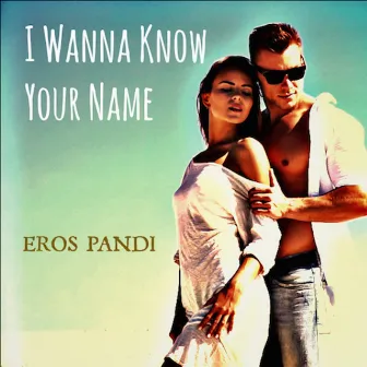 I Wanna Know Your Name by Eros Pandi