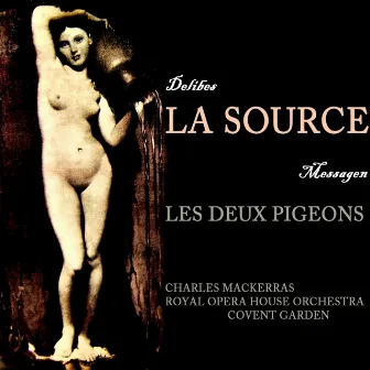 La Source / Les Deux Pigeons by The Royal Opera House Orchestra