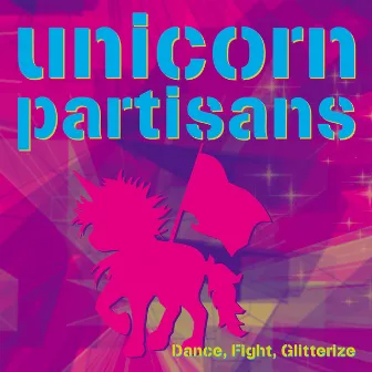 Dance, Fight, Glitterize by Unicorn Partisans