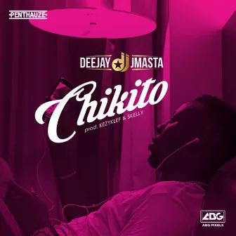 Chikito by Deejay J Masta