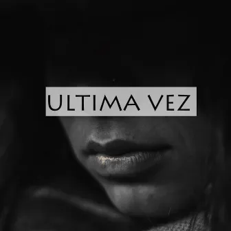 Ultima Vez by Yng Pillz