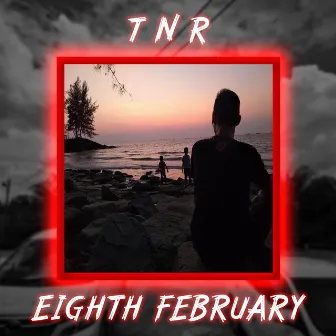 Eighth February by TNR