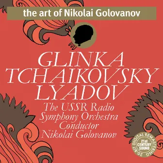 Tchaikovsky, Glinka, Lyadov - Nikolai Golovanov & The USSR Radio Symphony Orchestra by Nikolai Golovanov