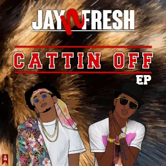 Cattin Off - EP by Jay n Fresh