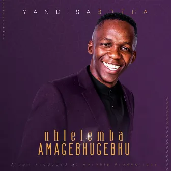 Uhlelemba Amagebhugebhu by Yandisa Botha