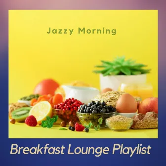 Jazzy Morning by Breakfast Lounge Playlist