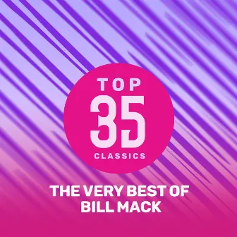 Top 35 Classics - The Very Best of Bill Mack by Bill Mack