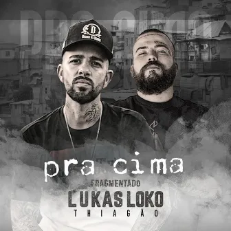 Pra Cima (Fragmentado) by Lukas Loko