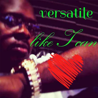 Like I Can by Versatile