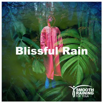 Blissful Rain by Smooth Raining for Yoga